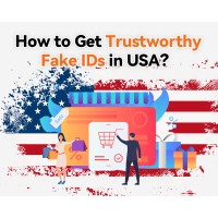How to Get Trustworthy Fake IDs in the USA？