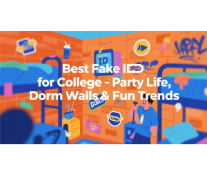 Best Fake ID for College – Party Life, Dorm Walls & Fun Trends Best Fake ID for College – Party Life, Dorm Walls & Fun Trends