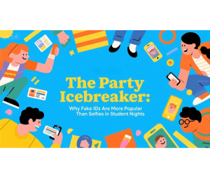 The Party Icebreaker: Why Fake IDs Are More Popular Than Selfies in Student Nights
