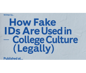 How Fake IDs Are Used in College Culture (Legally)