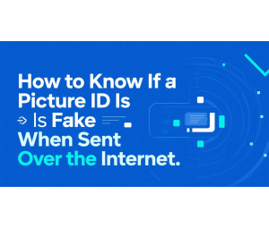 How to Know If a Picture ID Is Fake When Sent Over the Internet