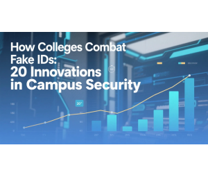 How Colleges Combat Fake IDs: 20 Innovations in Campus Security