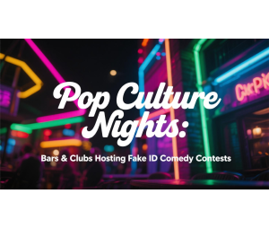 Pop Culture Nights: Bars & Clubs Hosting Fake ID Comedy Contests
