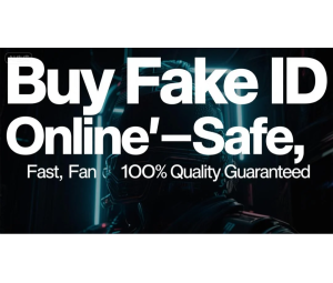 Buy Fake ID Online—Safe, Fast, and 100% Quality Guaranteed