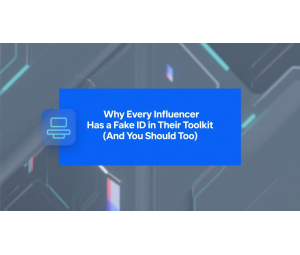 Why Every Influencer Has a Fake ID in Their Toolkit (And You Should Too)