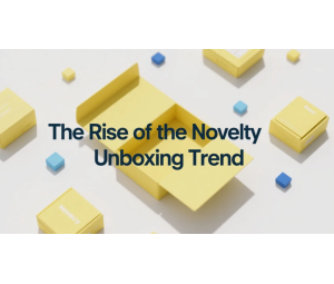 The Rise of the Novelty Unboxing Trend
