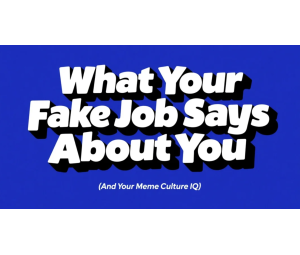What Your Fake Job Title Says About You (And Your Meme Culture IQ)