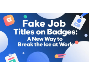 Fake Job Titles on Badges: A New Way to Break the Ice at Work